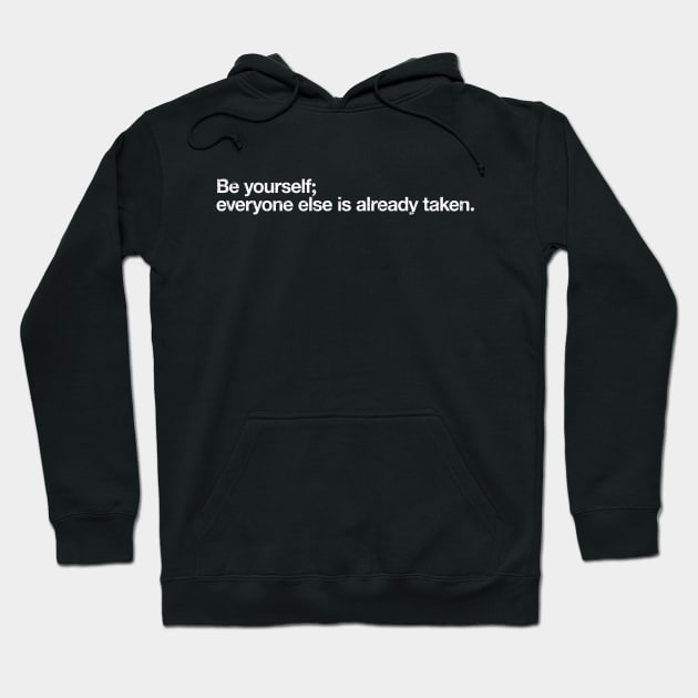 Be yourself; everyone else is already taken. Hoodie by TheAllGoodCompany